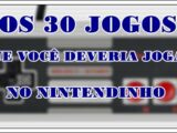 TOP 30 – Jogos que Você Deveria Jogar no Nintendinho (Nintendo Entertainment System – NES / Family Computer – FAMICOM)