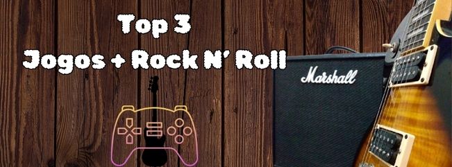 Top 3: Melhores jogos com o mais puro Rock N’ Roll